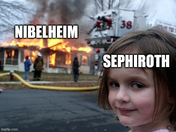 His two loves: his mom and burning **** to the ground and he doesn't see his mom |  NIBELHEIM; SEPHIROTH | image tagged in memes,disaster girl | made w/ Imgflip meme maker