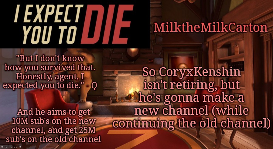 MilktheMilkCarton but it's his favorite VR game | So CoryxKenshin isn't retiring, but he's gonna make a new channel (while continuing the old channel); And he aims to get 10M sub's on the new channel, and get 25M sub's on the old channel | image tagged in milkthemilkcarton but it's his favorite vr game | made w/ Imgflip meme maker