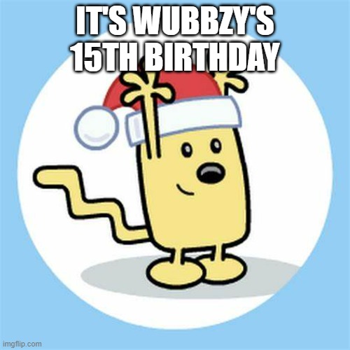 Celebrate | IT'S WUBBZY'S 15TH BIRTHDAY | image tagged in christmas wubbzy | made w/ Imgflip meme maker