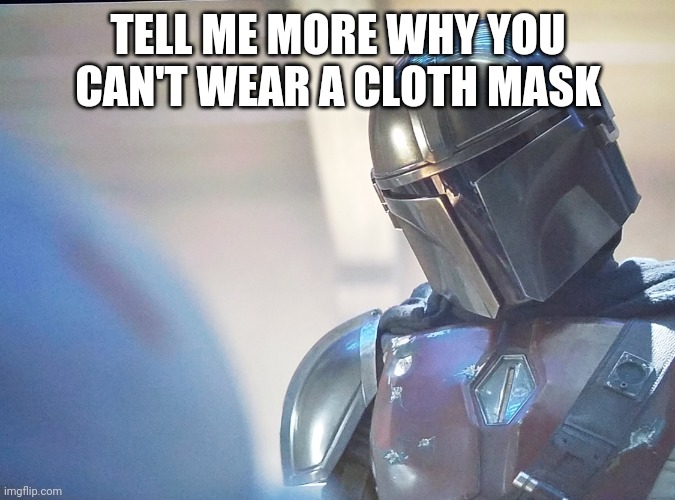 Mask | TELL ME MORE WHY YOU CAN'T WEAR A CLOTH MASK | image tagged in baby yoda goblin | made w/ Imgflip meme maker