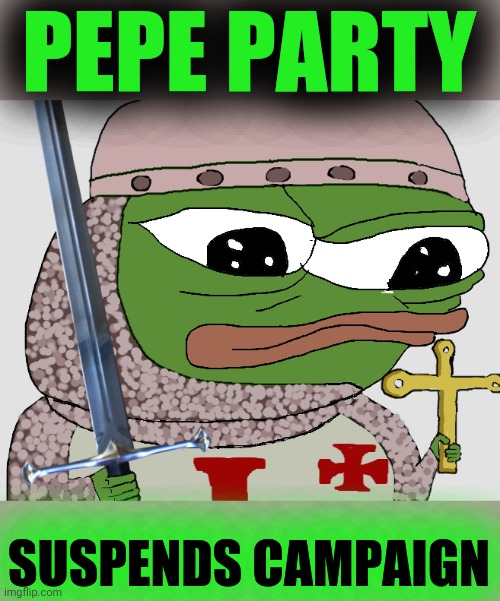 PEPE PARTY SUSPENDS CAMPAIGN ENDORSES HCP CANDIDATES PEPE PARTY IS STILL FIGHTING RUP CORRUPTION | PEPE PARTY; SUSPENDS CAMPAIGN | image tagged in pepe crusader,pepe party,hcp | made w/ Imgflip meme maker