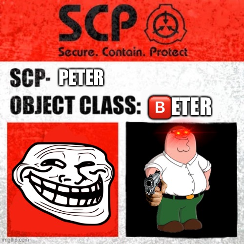 SCP Label Template: Keter | PETER; 🅱️ETER | image tagged in scp label template keter | made w/ Imgflip meme maker