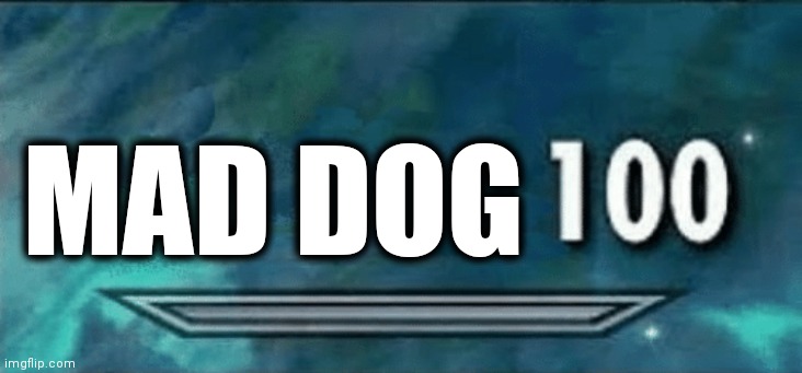 Skyrim skill meme | MAD DOG | image tagged in skyrim skill meme | made w/ Imgflip meme maker