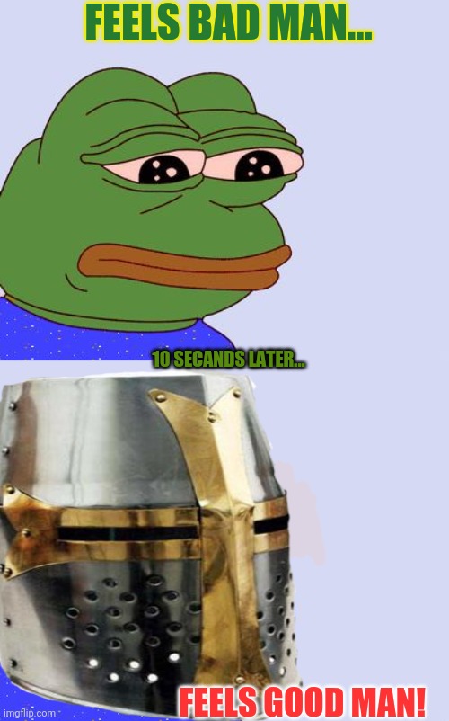 FEELS BAD MAN... FEELS GOOD MAN! 10 SECANDS LATER... | image tagged in pepe the frog | made w/ Imgflip meme maker