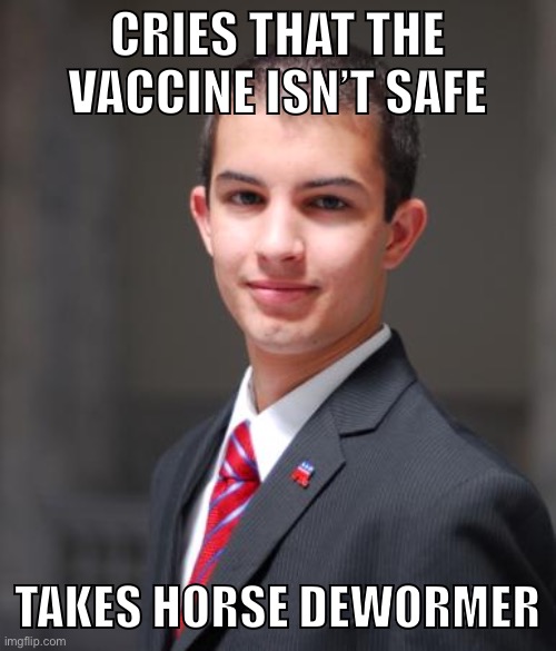 There is no hope for these idiots. | CRIES THAT THE VACCINE ISN’T SAFE; TAKES HORSE DEWORMER | image tagged in college conservative,conservative logic,stupidity,covid-19,covid vaccine,trump supporters | made w/ Imgflip meme maker