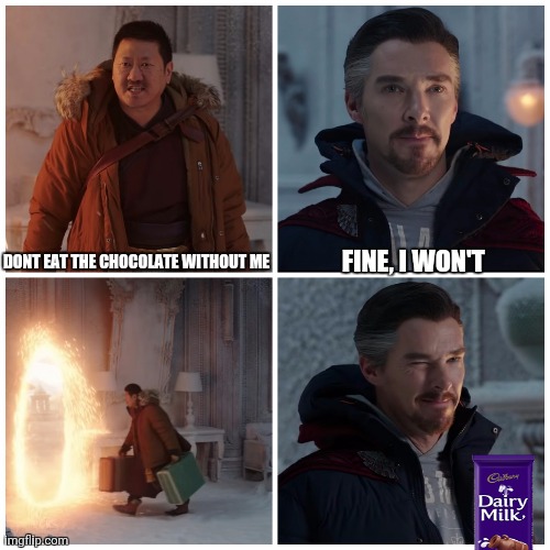 Fine, I Won't | FINE, I WON'T; DONT EAT THE CHOCOLATE WITHOUT ME | image tagged in fine i won't,chocolate | made w/ Imgflip meme maker