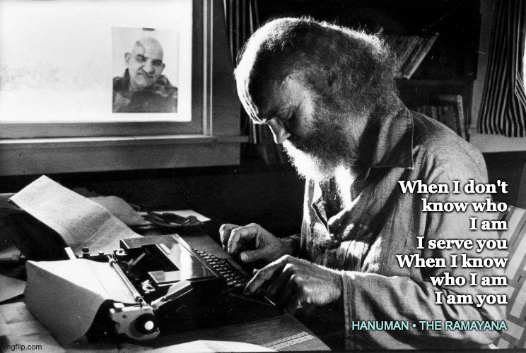 Ram Dass When I Serve | When I don't
know who
I am
I serve you
When I know
who I am
I am you; HANUMAN • THE RAMAYANA | image tagged in love | made w/ Imgflip meme maker
