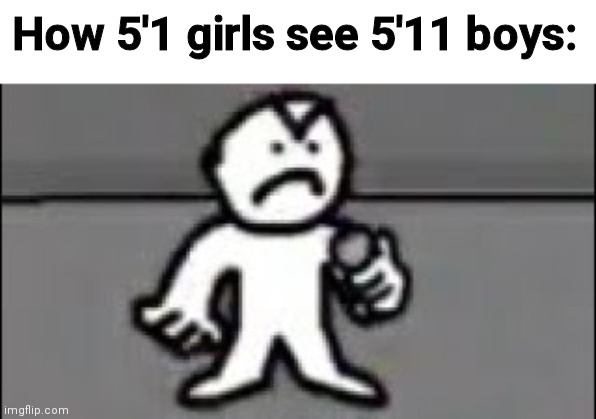 5'11 guys are tall too. | How 5'1 girls see 5'11 boys: | image tagged in girls,boys,memes | made w/ Imgflip meme maker