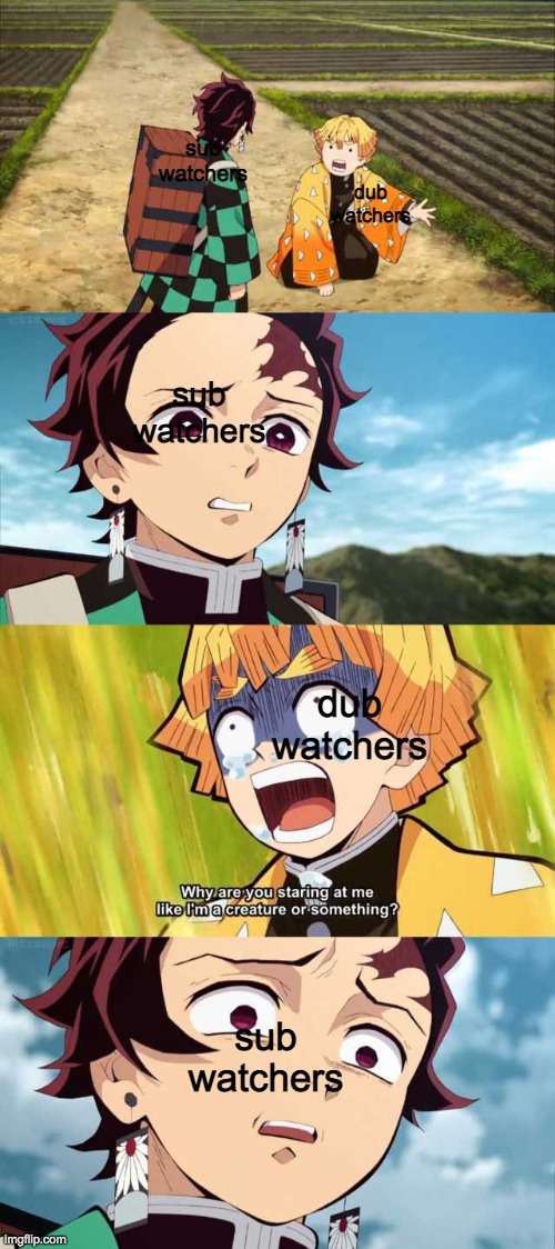 demon slayer eugh | sub watchers; dub watchers; sub watchers; dub watchers; sub watchers | image tagged in demon slayer eugh | made w/ Imgflip meme maker