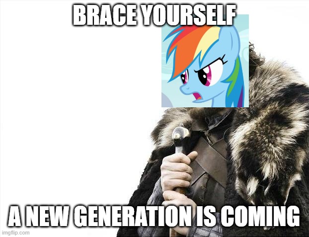 Brace Yourselves X is Coming Meme | BRACE YOURSELF; A NEW GENERATION IS COMING | image tagged in memes,brace yourselves x is coming | made w/ Imgflip meme maker