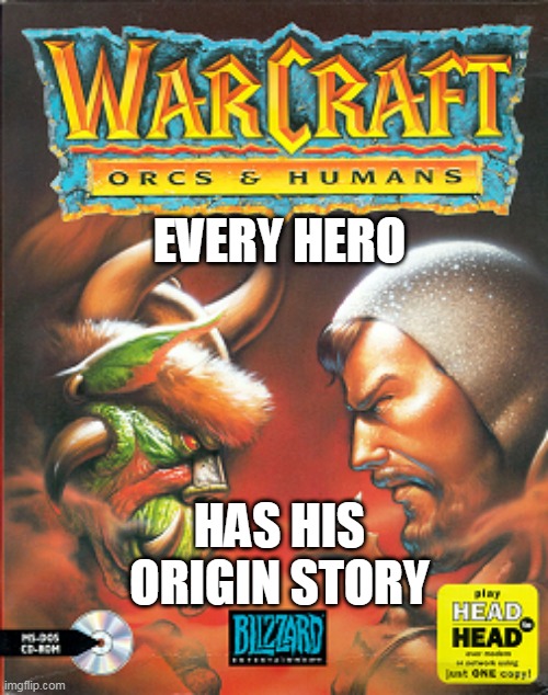Warcraft | EVERY HERO; HAS HIS ORIGIN STORY | image tagged in world of warcraft,warcraft,old school | made w/ Imgflip meme maker