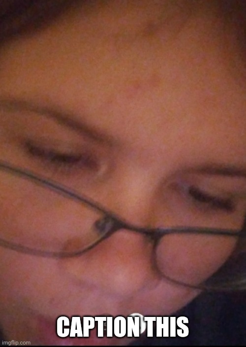 CAPTION THIS | made w/ Imgflip meme maker