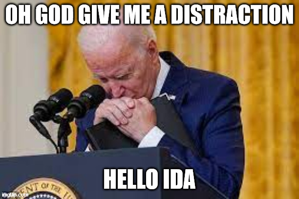 Biden prays for a distraction | OH GOD GIVE ME A DISTRACTION; HELLO IDA | made w/ Imgflip meme maker