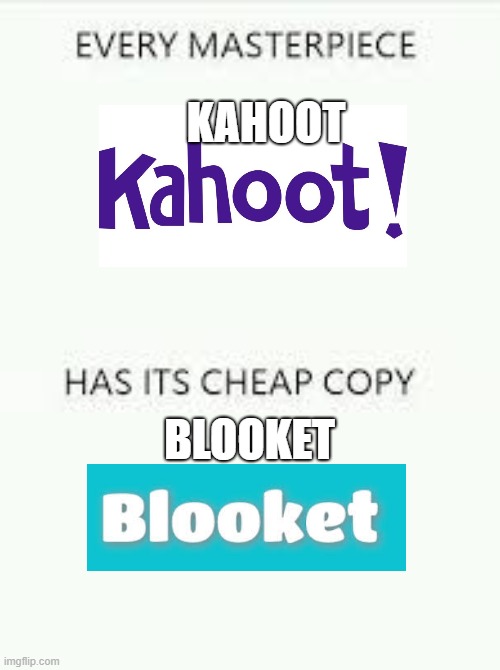 kahoot or blooket |  KAHOOT; BLOOKET | image tagged in every masterpiece has its cheap copy | made w/ Imgflip meme maker
