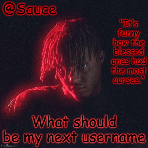 Only like 480 hours left | What should be my next username | image tagged in another juice wrld temp by sauce/lucid | made w/ Imgflip meme maker