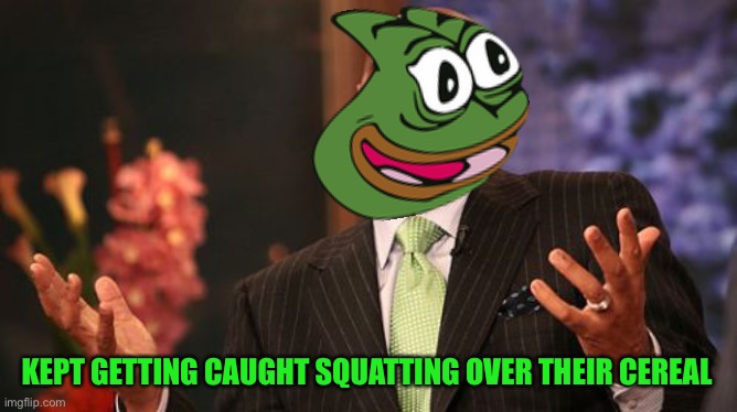 KEPT GETTING CAUGHT SQUATTING OVER THEIR CEREAL | image tagged in memes,steve harvey | made w/ Imgflip meme maker