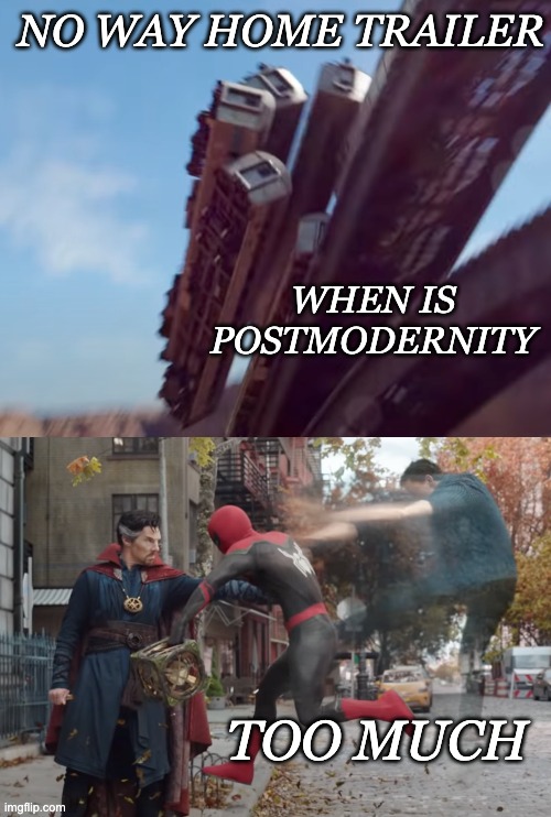 I'm excited, but wondering when rehashing and mashing stops being a good thing | NO WAY HOME TRAILER; WHEN IS POSTMODERNITY; TOO MUCH | image tagged in spiderman,mcu,postmodern,trailer | made w/ Imgflip meme maker