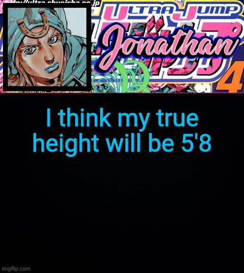 I think my true height will be 5'8 | image tagged in jonathan part 7 | made w/ Imgflip meme maker