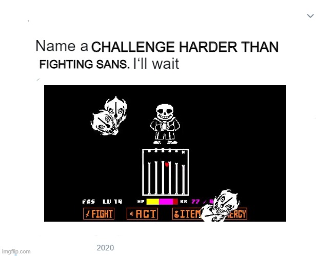 say in comments (Ex. 50/20 UCN) |  FIGHTING SANS. CHALLENGE HARDER THAN | image tagged in gaming,sans | made w/ Imgflip meme maker