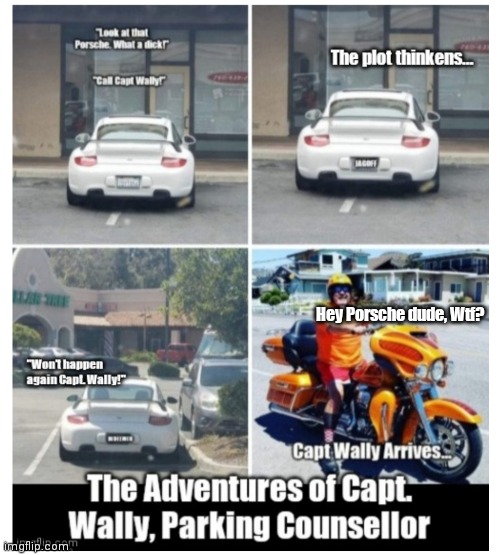 CaptvWally | Hey Porsche dude, Wtf? | image tagged in funny memes | made w/ Imgflip meme maker