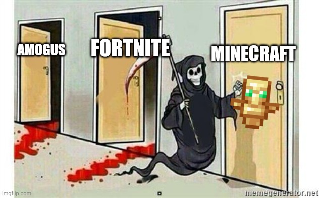 Grim Reaper Knocking Door | MINECRAFT; FORTNITE; AMOGUS | image tagged in idk | made w/ Imgflip meme maker