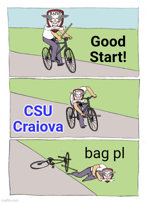 Rapid 1-2 CS U Craiova | Good Start! CSU Craiova; bag pl | image tagged in memes,bike fall,rapid,craiova,liga 1,fotbal | made w/ Imgflip meme maker