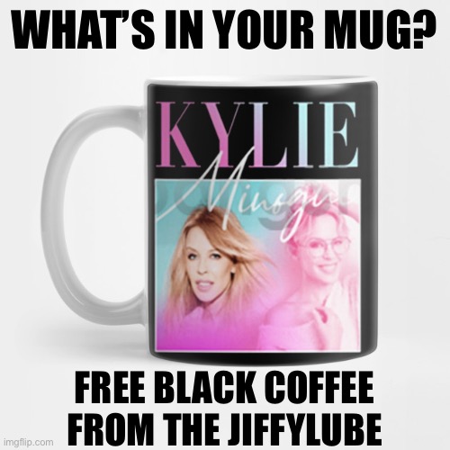 It’s all I can afford on the memeing salary that Kylie doesn’t pay me :( | WHAT’S IN YOUR MUG? FREE BLACK COFFEE FROM THE JIFFYLUBE | image tagged in kylie coffee mug | made w/ Imgflip meme maker