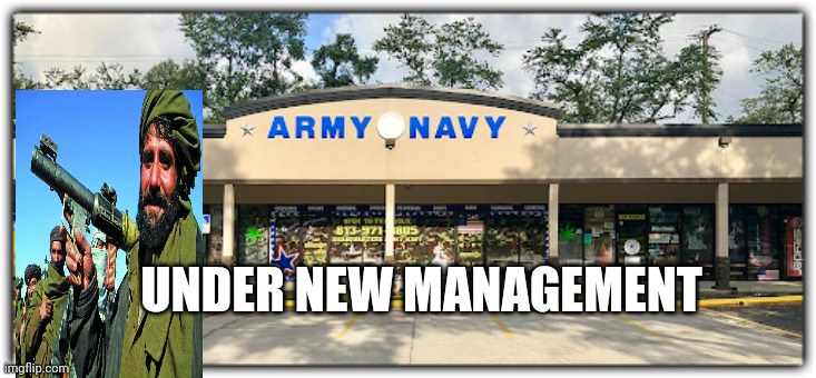 Under New Management | UNDER NEW MANAGEMENT | image tagged in afghanistan,biden | made w/ Imgflip meme maker