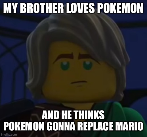 Hello, Cole | MY BROTHER LOVES POKEMON; AND HE THINKS POKEMON GONNA REPLACE MARIO | image tagged in hello cole | made w/ Imgflip meme maker