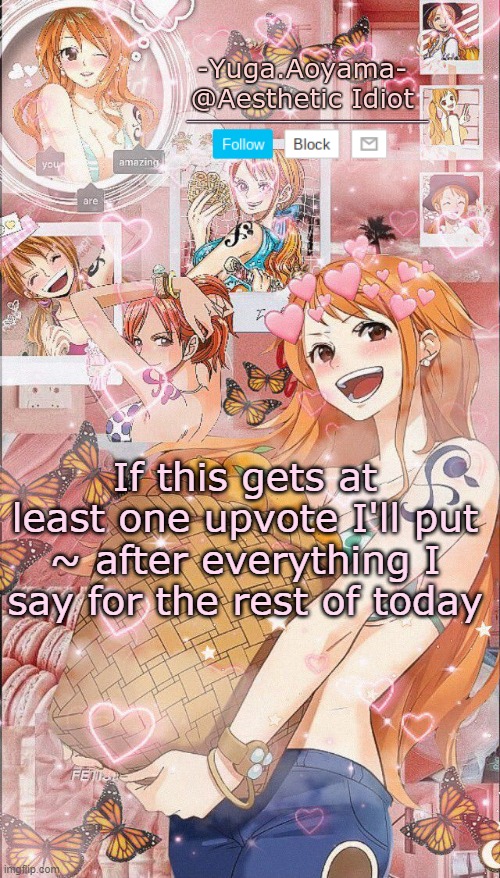 Nami temp 2 | If this gets at least one upvote I'll put ~ after everything I say for the rest of today | image tagged in nami temp 2 | made w/ Imgflip meme maker
