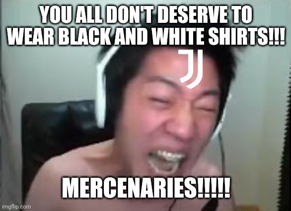 Juventus 0-1 Empoli | YOU ALL DON'T DESERVE TO WEAR BLACK AND WHITE SHIRTS!!! MERCENARIES!!!!! | image tagged in extreme korean streamer rage,juventus,empoli,serie a,funny,memes | made w/ Imgflip meme maker