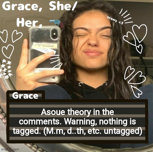 Grace | Asoue theory in the comments. Warning, nothing is tagged. (M.m, d..th, etc. untagged) | image tagged in grace | made w/ Imgflip meme maker