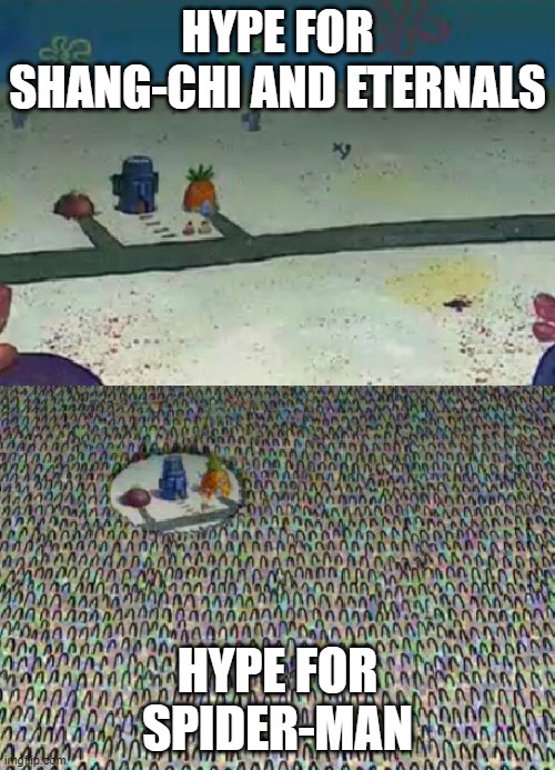 Spongebob crowd meme | HYPE FOR SHANG-CHI AND ETERNALS; HYPE FOR SPIDER-MAN | image tagged in spongebob crowd meme | made w/ Imgflip meme maker