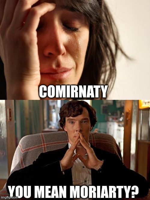 What's In A Name? | COMIRNATY; YOU MEAN MORIARTY? | image tagged in sherlock,villains,vaccines,pfizer | made w/ Imgflip meme maker