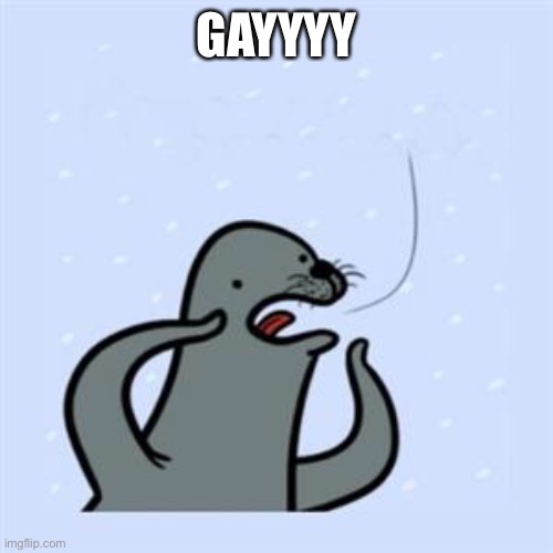 gayyyy | GAYYYY | image tagged in gayyyy | made w/ Imgflip meme maker
