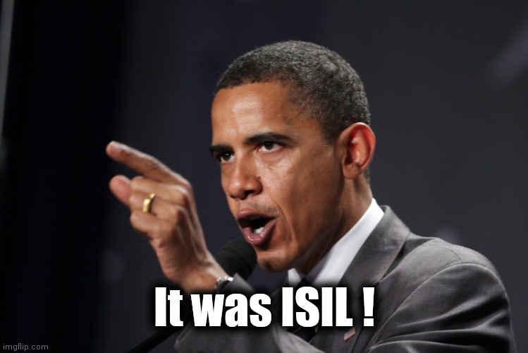 obama angry | It was ISIL ! | image tagged in obama angry | made w/ Imgflip meme maker