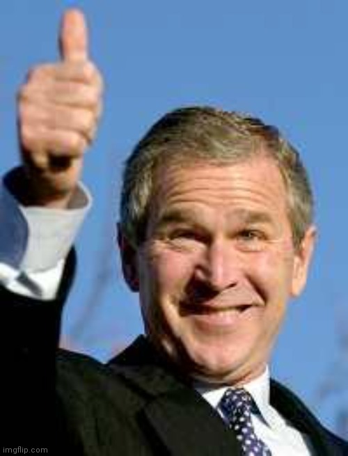 George Bush Happy | image tagged in george bush happy | made w/ Imgflip meme maker