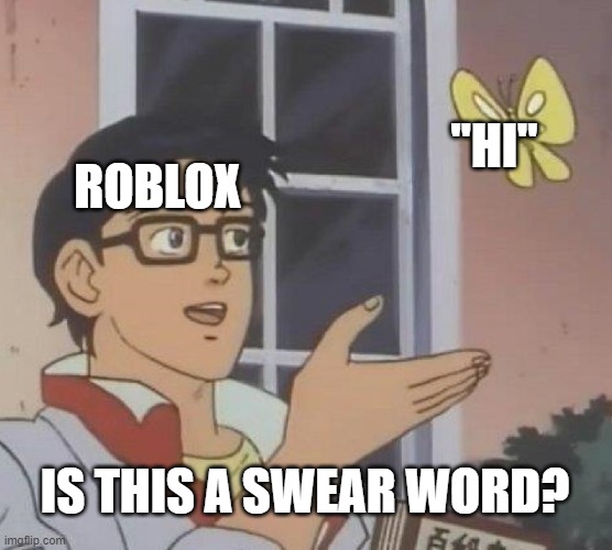 Is This A Pigeon | "HI"; ROBLOX; IS THIS A SWEAR WORD? | image tagged in memes,is this a pigeon | made w/ Imgflip meme maker