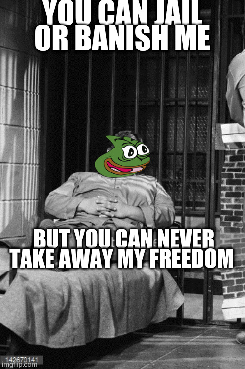 John Candy | YOU CAN JAIL OR BANISH ME; BUT YOU CAN NEVER TAKE AWAY MY FREEDOM | image tagged in john candy | made w/ Imgflip meme maker