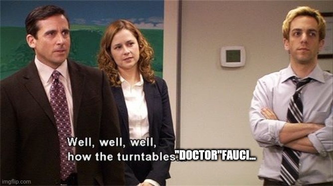 How the Turntables | "DOCTOR"FAUCI... | image tagged in how the turntables | made w/ Imgflip meme maker