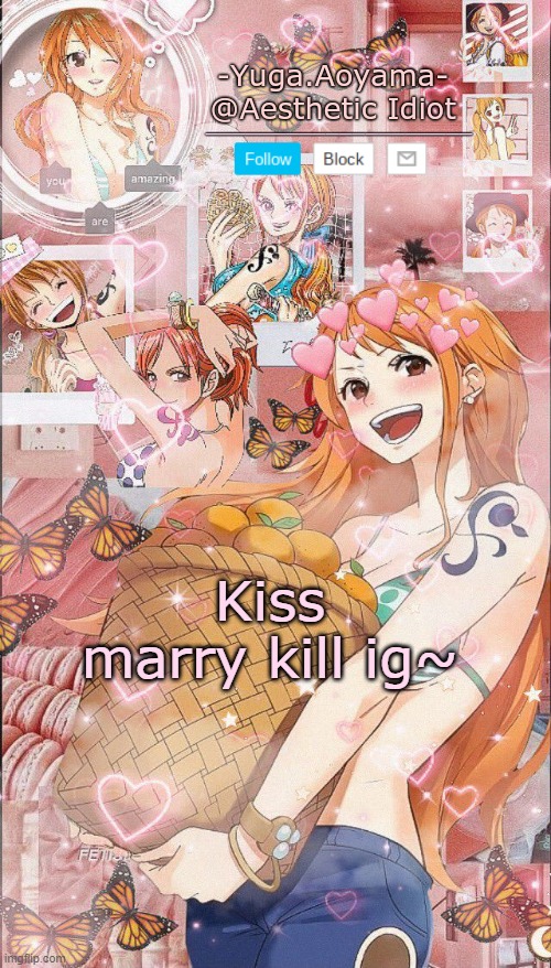 Nami temp 2 | Kiss marry kill ig~ | image tagged in nami temp 2 | made w/ Imgflip meme maker