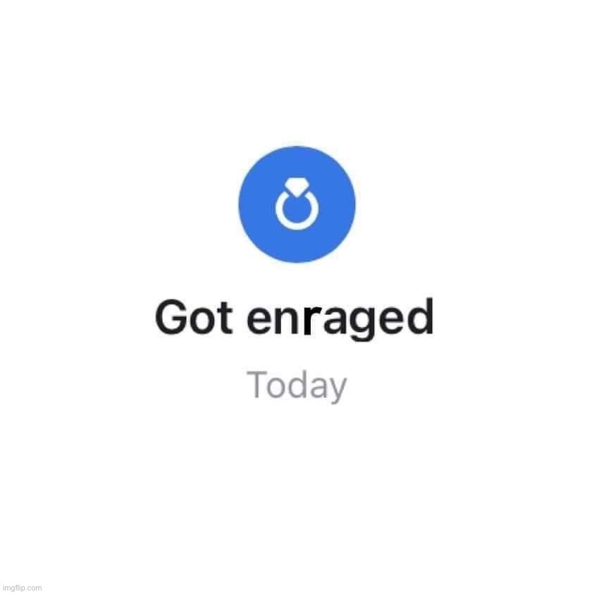 Got enraged today | image tagged in got enraged today | made w/ Imgflip meme maker