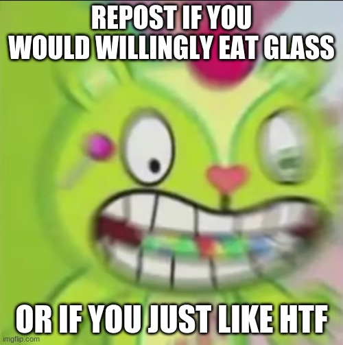Nutty Blur | REPOST IF YOU WOULD WILLINGLY EAT GLASS; OR IF YOU JUST LIKE HTF | image tagged in nutty blur | made w/ Imgflip meme maker
