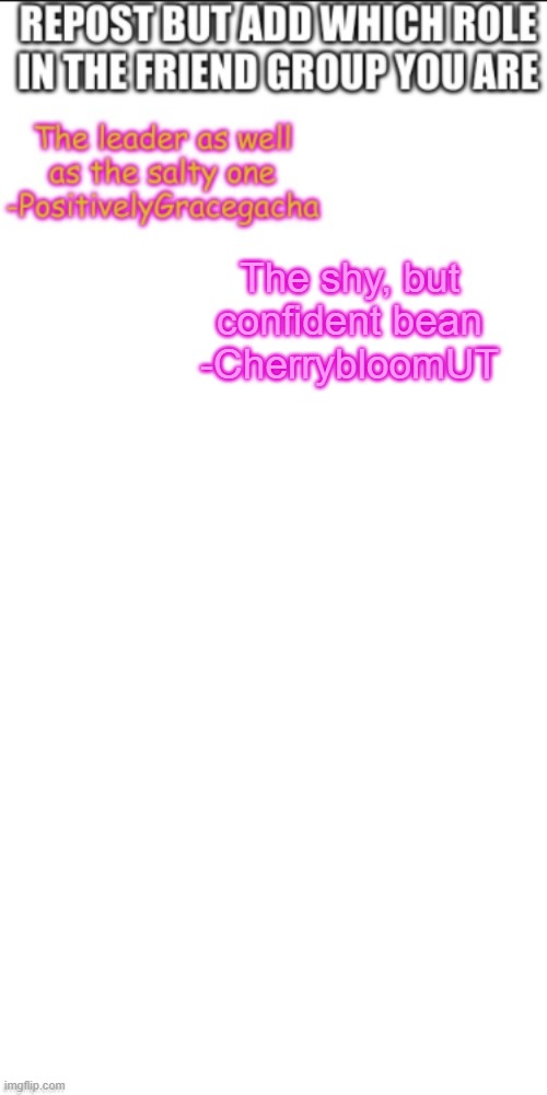 The shy, but confident bean
-CherrybloomUT | made w/ Imgflip meme maker