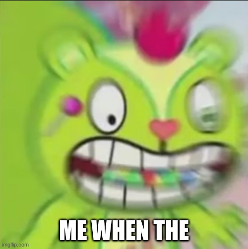 Nutty Blur | ME WHEN THE | image tagged in nutty blur | made w/ Imgflip meme maker