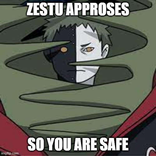 yes | ZESTU APPROSES; SO YOU ARE SAFE | image tagged in yes | made w/ Imgflip meme maker