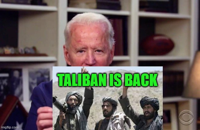 Taliban is Back | TALIBAN IS BACK | made w/ Imgflip meme maker