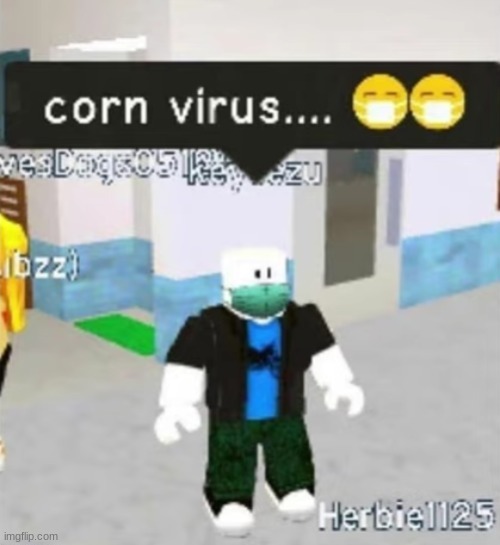 corn virus | image tagged in corn virus | made w/ Imgflip meme maker
