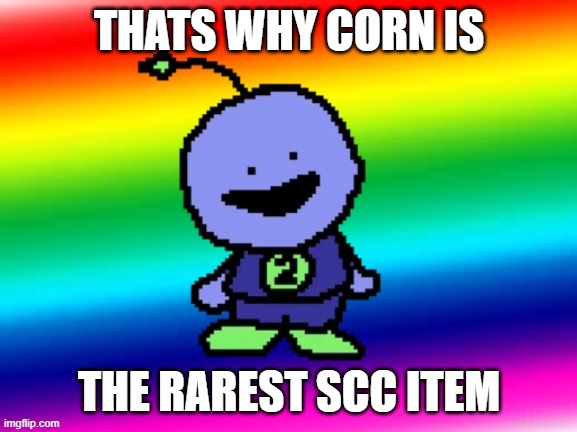 Scientifically Epic Robot | THATS WHY CORN IS THE RAREST SCC ITEM | image tagged in scientifically epic robot | made w/ Imgflip meme maker