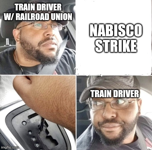 Backing up the car | TRAIN DRIVER W/ RAILROAD UNION; NABISCO
STRIKE; TRAIN DRIVER | image tagged in backing up the car,train,railroad,nabisco,oreos | made w/ Imgflip meme maker